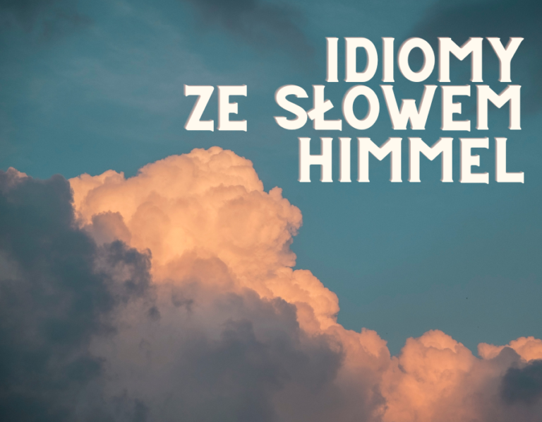 Być w siódmym niebie, czyli ogarniamy idiomy ze słowem HIMMEL!